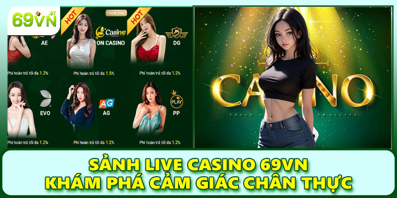 Sảnh live casino 69VN - Khám phá cảm giác chân thực