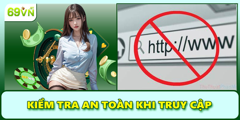 Kiểm tra an toàn khi truy cập